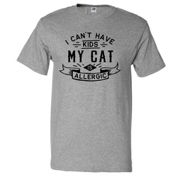 I Can't Have Kids My Cat Is Allergic tee