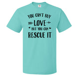 You Can't Buy Love But You Can Rescue It Tee